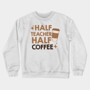 half coffee half teacher Crewneck Sweatshirt